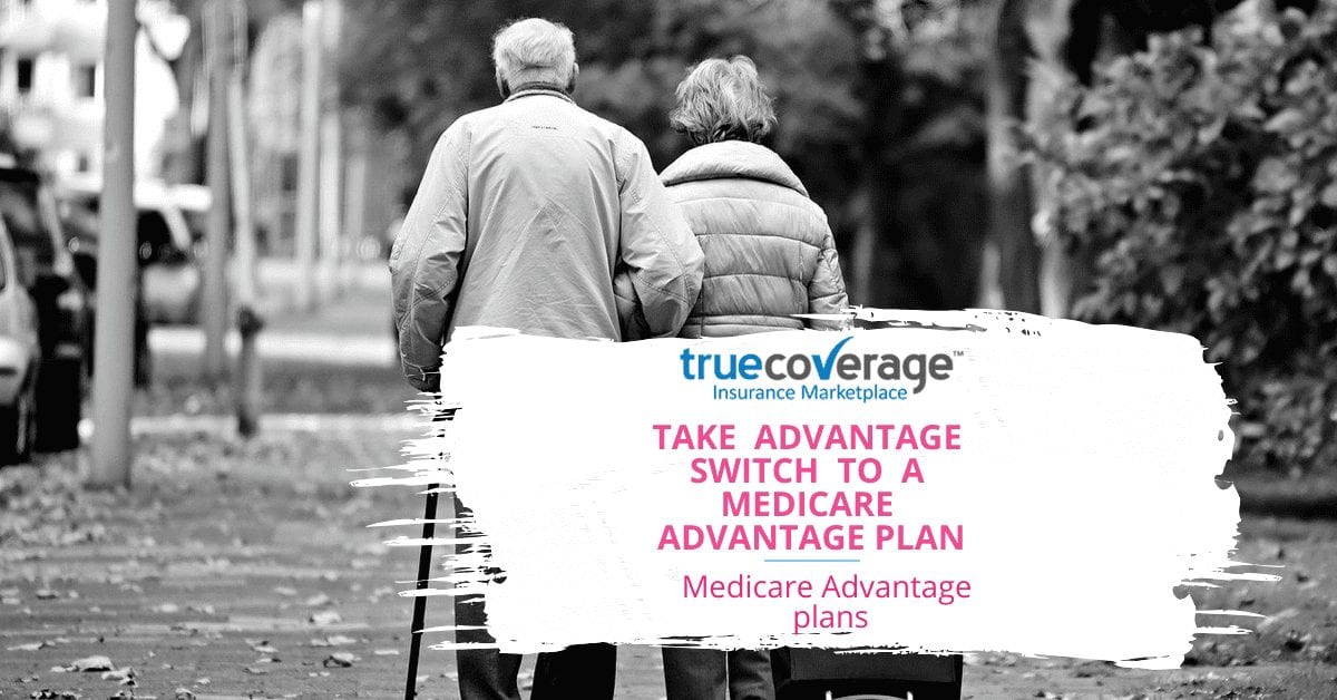 Take Advantage Switch to a medicare advantage plan