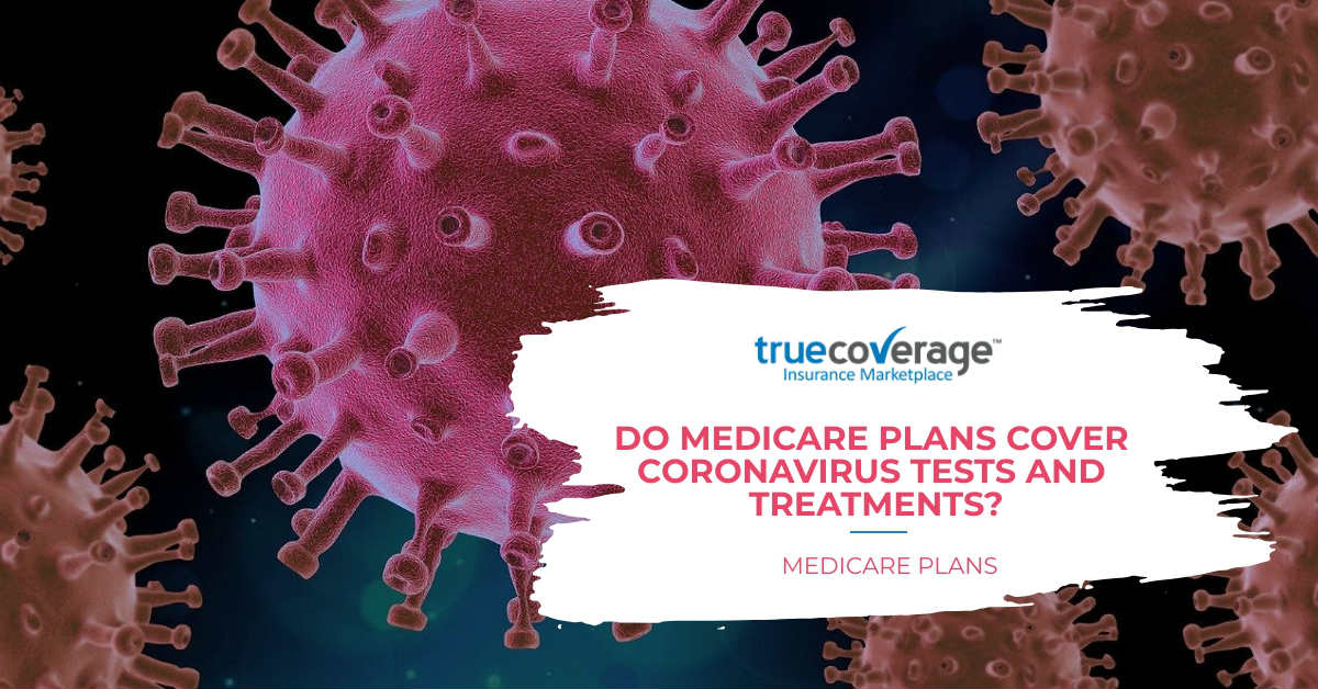 DO MEDICARE PLANS COVER CORONAVIRUS TESTS AND TREATMENTS